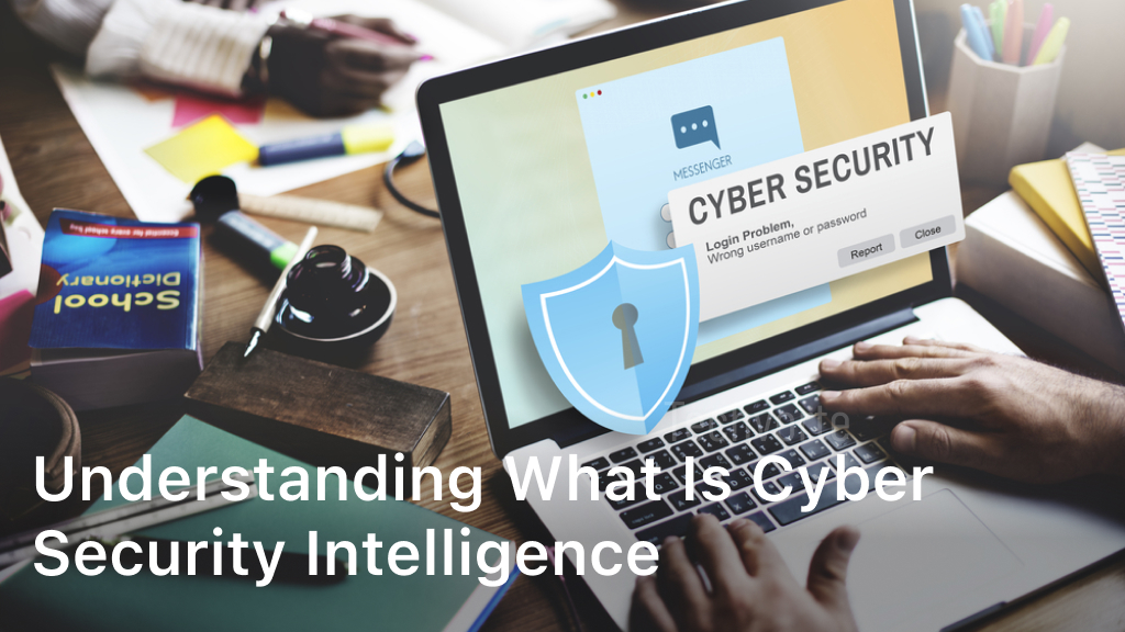Understanding What is Cyber Security Intelligence