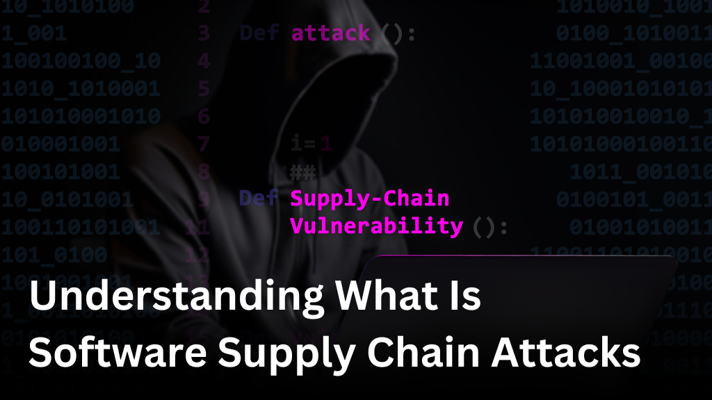 what is software supply chain attacks